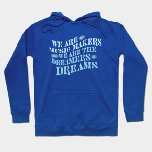 We Are The Music Makers And We Are The Dreamers Of Dreams Hoodie